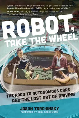 Roboter, übernimm das Steuer: Der Weg zum autonomen Auto und die verlorene Kunst des Fahrens - Robot, Take the Wheel: The Road to Autonomous Cars and the Lost Art of Driving