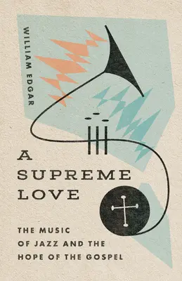 Höchste Liebe: Die Musik des Jazz und die Hoffnung des Evangeliums - A Supreme Love: The Music of Jazz and the Hope of the Gospel