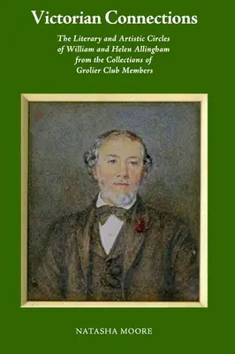 Viktorianische Verbindungen: Die literarischen und künstlerischen Kreise von William und Helen Allingham aus den Sammlungen der Mitglieder des Grolier Clubs - Victorian Connections: The Literary and Artistic Circles of William and Helen Allingham from the Collections of Grolier Club Members