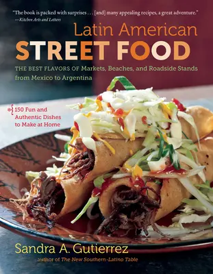 Latin American Street Food: Die besten Aromen von Märkten, Stränden und Straßenständen von Mexiko bis Argentinien - Latin American Street Food: The Best Flavors of Markets, Beaches, & Roadside Stands from Mexico to Argentina
