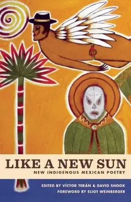 Wie eine neue Sonne: Neue indigene mexikanische Poesie - Like a New Sun: New Indigenous Mexican Poetry