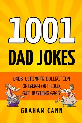 1001 Väterwitze: Die ultimative Sammlung von lauten, herzzerreißenden Witzen für Väter - 1001 Dad Jokes: Dads' Ultimate Collection of Laugh-Out-Loud, Gut-Busting Gags