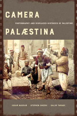 Camera Palaestina: Fotografie und verdrängte Geschichte Palästinas, Band 5 - Camera Palaestina: Photography and Displaced Histories of Palestinevolume 5