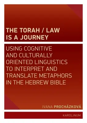 Die Tora/das Gesetz ist eine Reise: Kognitive und kulturell orientierte Linguistik zur Interpretation und Übersetzung von Metaphern in der hebräischen Bibel - The Torah/Law Is a Journey: Using Cognitive and Culturally Oriented Linguistics to Interpret and Translate Metaphors in the Hebrew Bible