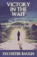 Sieg im Warten: Meine Reise zum unerschütterlichen Glauben - Victory in the Wait: My journey to unwavering faith