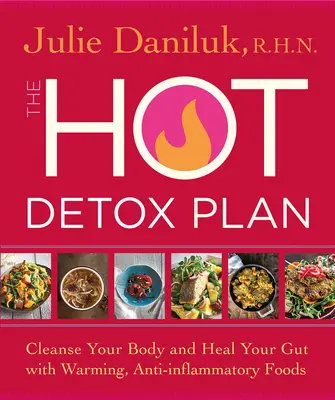 Der Hot Detox Plan: Reinigen Sie Ihren Körper und heilen Sie Ihren Darm mit wärmenden, entzündungshemmenden Lebensmitteln - The Hot Detox Plan: Cleanse Your Body and Heal Your Gut with Warming, Anti-Inflammatory Foods