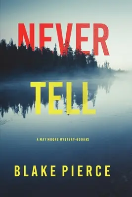 Never Tell (Ein May-Moore-Spannungsthriller - Buch 2) - Never Tell (A May Moore Suspense Thriller-Book 2)