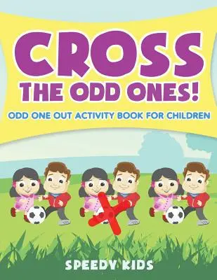 Kreuz die Ungeraden! Odd One Out Activity Book für Kinder - Cross The Odd Ones! Odd One Out Activity Book for Children