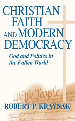 Christlicher Glaube Moderne Demokratie: Gott und Politik in einer gefallenen Welt - Christian Faith Modern Democracy: God & Politics in Fallen World