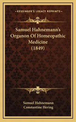 Samuel Hahnemanns Organon der homöopathischen Medizin (1849) - Samuel Hahnemann's Organon Of Homeopathic Medicine (1849)