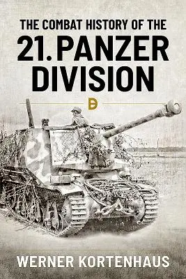 Die Gefechtsgeschichte der 21. Panzerdivision - The Combat History of the 21st Panzer Division