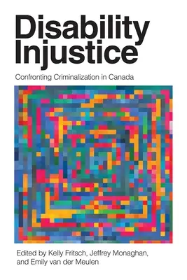 Ungerechtigkeit bei Behinderungen: Konfrontation mit Kriminalisierung in Kanada - Disability Injustice: Confronting Criminalization in Canada