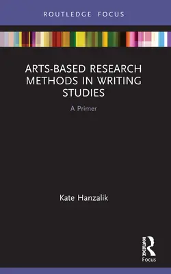 Kunstbasierte Forschungsmethoden in der Literaturwissenschaft: Eine Fibel - Arts-Based Research Methods in Writing Studies: A Primer
