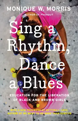 Sing einen Rhythmus, tanz einen Blues: Bildung für die Befreiung schwarzer und brauner Mädchen - Sing a Rhythm, Dance a Blues: Education for the Liberation of Black and Brown Girls