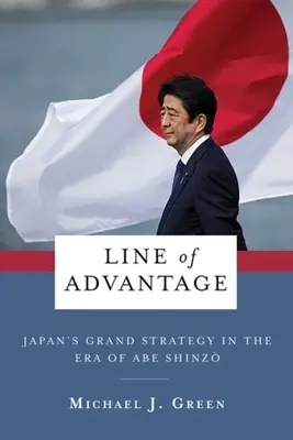 Linie des Vorteils: Japans große Strategie in der Ära von Abe Shinzō - Line of Advantage: Japan's Grand Strategy in the Era of Abe Shinzō