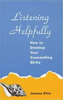 Hilfreich zuhören - Wie Sie Ihre Beratungskompetenz entwickeln - Listening Helpfully - How to Develop Your Counselling Skills