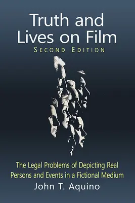 Wahrheit und Leben im Film: Die rechtlichen Probleme der Darstellung realer Personen und Ereignisse in einem fiktionalen Medium, 2D Ed. - Truth and Lives on Film: The Legal Problems of Depicting Real Persons and Events in a Fictional Medium, 2D Ed.