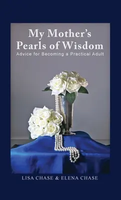 Die Perlen der Weisheit meiner Mutter: Ratschläge für das Erwachsenwerden in der Praxis - My Mother's Pearls of Wisdom: Advice for Becoming a Practical Adult