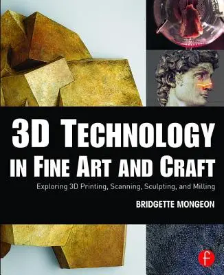 3D-Technologie in Kunst und Kunsthandwerk: Erforschung von 3D-Druck, Scannen, Bildhauerei und Fräsen - 3D Technology in Fine Art and Craft: Exploring 3D Printing, Scanning, Sculpting and Milling