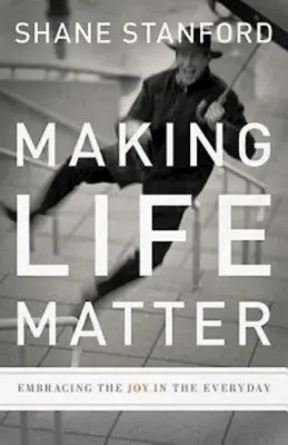 Dem Leben Bedeutung geben: Die Freude im Alltäglichen umarmen - Making Life Matter: Embracing the Joy in the Everyday
