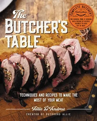 Der Tisch des Metzgers: Techniken und Rezepte, um das Beste aus Ihrem Fleisch zu machen - The Butcher's Table: Techniques and Recipes to Make the Most of Your Meat