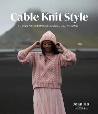 Cable Knit Style: 15 atemberaubende Muster für Pullover, Strickjacken, Tanktops, T-Shirts und mehr - Cable Knit Style: 15 Stunning Patterns for Pullovers, Cardigans, Tanks, Tees & More