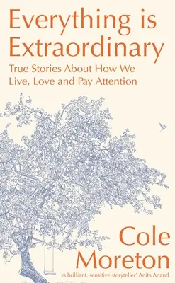 Alles ist außerordentlich: Wahre Geschichten darüber, wie wir leben, lieben und aufpassen - Everything Is Extraordinary: True Stories about How We Live, Love and Pay Attention