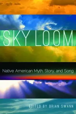 Himmelswebstuhl: Mythos, Geschichte und Gesang der amerikanischen Ureinwohner - Sky Loom: Native American Myth, Story, and Song