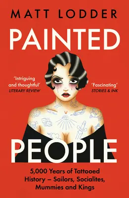 Painted People: 5.000 Jahre tätowierte Geschichte von Matrosen und Prominenten bis zu Mumien und Königen - Painted People: 5,000 Years of Tattooed History from Sailors and Socialites to Mummies and Kings
