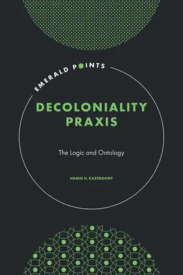 Dekoloniale Praxis - Die Logik und Ontologie (Kazeroony Hamid H. (Walden University USA)) - Decoloniality Praxis - The Logic and Ontology (Kazeroony Hamid H. (Walden University USA))