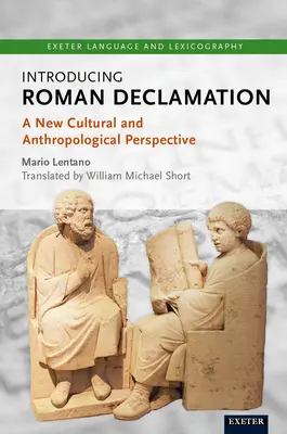 Einführung in die römische Deklamation: Eine neue kulturelle und anthropologische Sichtweise - Introducing Roman Declamation: A New Cultural and Anthropological Perspective