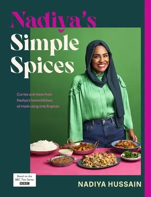 Nadiya's Simple Spices - Ein Leitfaden zu den acht Gewürzen, die in der Küche nicht fehlen dürfen, empfohlen von der Lieblingsköchin der Nation - Nadiya's Simple Spices - A guide to the eight kitchen must haves recommended by the nation's favourite cook