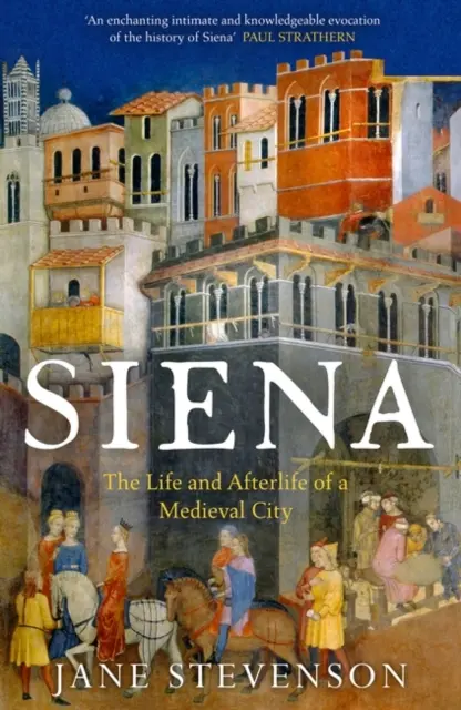 Siena - Leben und Leben lassen einer mittelalterlichen Stadt - Siena - The Life and Afterlife of a Medieval City