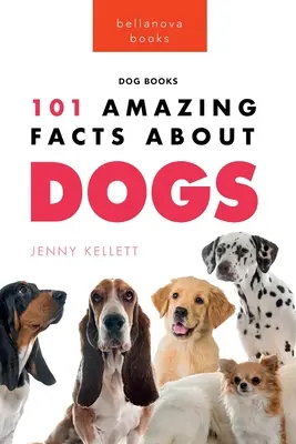 Hunde: 101 erstaunliche Fakten über Hunde: Erfahren Sie mehr über den besten Freund des Menschen - Dogs: 101 Amazing Facts About Dogs: Learn More About Man's Best Friend