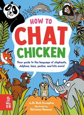 Wie man mit Hühnern plaudert, mit Gorillas plappert, mit Bienen plappert, mit Geckos plappert und sich in 66 anderen Tiersprachen unterhält - How to Chat Chicken, Gossip Gorilla, Babble Bee, Gab Gecko, and Talk in 66 Other Animal Languages