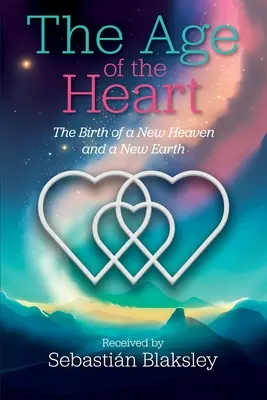 Das Zeitalter des Herzens: Die Geburt eines neuen Himmels und einer neuen Erde - The Age of the Heart: The Birth of a New Heaven and a New Earth