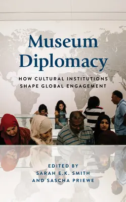 Museumsdiplomatie: Wie Kulturinstitutionen das globale Engagement gestalten - Museum Diplomacy: How Cultural Institutions Shape Global Engagement