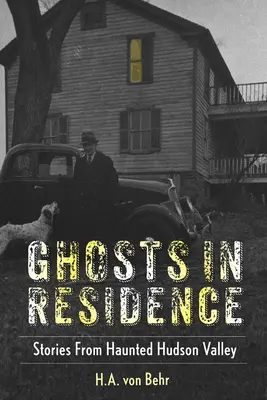 Geister in Residenz: Geschichten aus dem spukhaften Hudson Valley - Ghosts in Residence: Stories from Haunted Hudson Valley