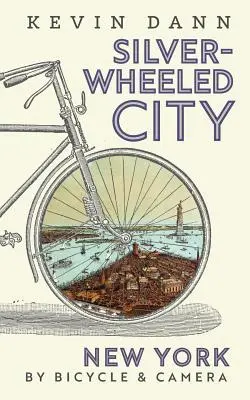 Die Stadt mit den silbernen Rädern: New York mit Fahrrad und Kamera - Silver-Wheeled City: New York By Bicycle & Camera