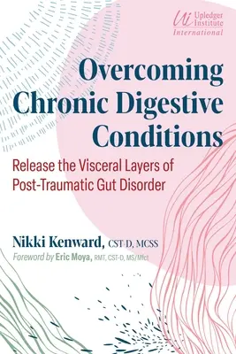 Chronische Verdauungsbeschwerden überwinden: Die viszeralen Schichten der posttraumatischen Darmerkrankung lösen - Overcoming Chronic Digestive Conditions: Release the Visceral Layers of Post-Traumatic Gut Disorder