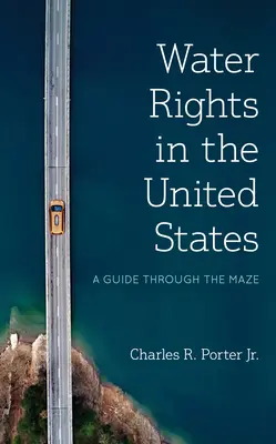 Wasserrechte in den Vereinigten Staaten: Ein Wegweiser durch das Labyrinth - Water Rights in the United States: A Guide Through the Maze