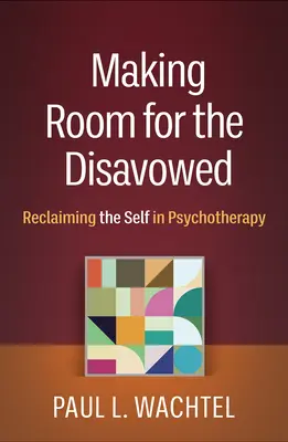 Raum schaffen für das Verleugnete: Die Rückgewinnung des Selbst in der Psychotherapie - Making Room for the Disavowed: Reclaiming the Self in Psychotherapy