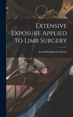 Extensive Freilegung in der Gliedmaßenchirurgie - Extensive Exposure Applied to Limb Surgery