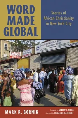 Word Made Global: Geschichten vom afrikanischen Christentum in New York City - Word Made Global: Stories of African Christianity in New York City