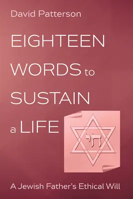 Achtzehn Worte, um ein Leben zu erhalten: Das ethische Testament eines jüdischen Vaters - Eighteen Words to Sustain a Life: A Jewish Father's Ethical Will