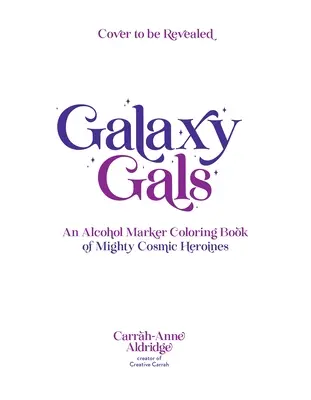 Galaxy Gals: Ein Alkoholmarker-Malbuch mit mächtigen kosmischen Heldinnen - Galaxy Gals: An Alcohol Marker Coloring Book of Mighty Cosmic Heroines