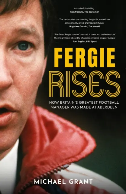 Fergie Rises - Wie Großbritanniens größter Fußballmanager in Aberdeen gemacht wurde - Fergie Rises - How Britain's Greatest Football Manager Was Made at Aberdeen