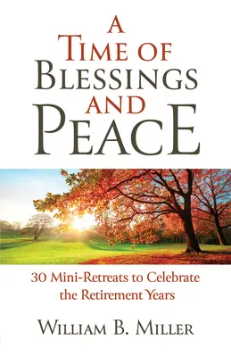 Eine Zeit des Segens und des Friedens: 30 Mini-Retreats zur Feier der Ruhestandsjahre - A Time of Blessings and Peace: 30 Mini-Retreats to Celebrate the Retirement Years