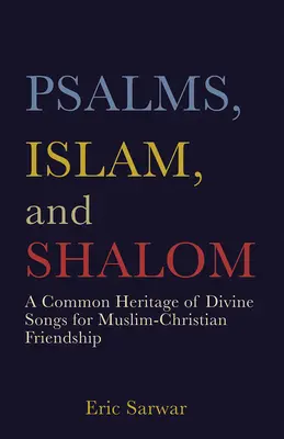 Psalmen, Islam und Shalom: Ein gemeinsames Erbe göttlicher Lieder für die muslimisch-christliche Freundschaft - Psalms, Islam, and Shalom: A Common Heritage of Divine Songs for Muslim-Christian Friendship