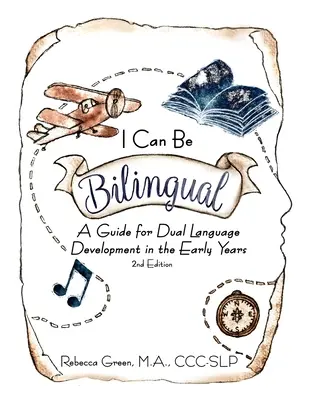 Ich kann zweisprachig sein: Ein Leitfaden für die zweisprachige Entwicklung in den ersten Lebensjahren - I Can Be Bilingual: A Guide for Dual Language Development in the Early Years